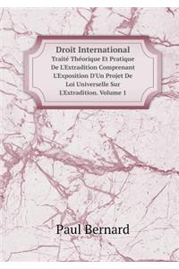 Droit International Traité Théorique Et Pratique De L'Extradition Comprenant L'Exposition D'Un Projet De Loi Universelle Sur L'Extradition. Volume 1
