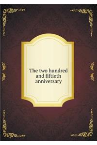 The Two Hundred and Fiftieth Anniversary