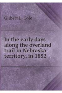 In the Early Days Along the Overland Trail in Nebraska Territory, in 1852
