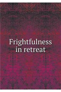 Frightfulness in Retreat