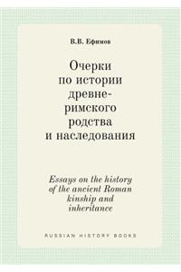 Essays on the History of the Ancient Roman Kinship and Inheritance