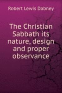 Christian Sabbath its nature, design and proper observance