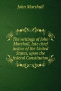THE WRITINGS OF JOHN MARSHALL LATE CHIE