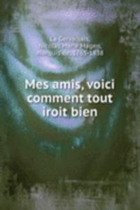 Mes amis, voici comment tout iroit bien