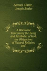 discourse concerning the being and attributes of God, the obligations of natural religion, and the truth and certainty of the Christian revelation