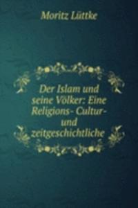 Der Islam und seine Volker: Eine Religions- Cultur- und zeitgeschichtliche .