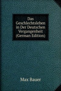 Das Geschlechtsleben in Der Deutschen Vergangenheit (German Edition)