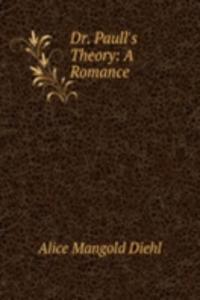 Dr. Paull's Theory: A Romance