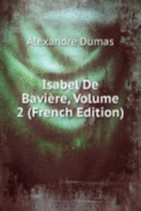 Isabel De Baviere, Volume 2 (French Edition)