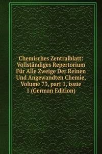 Chemisches Zentralblatt: Vollstandiges Repertorium Fur Alle Zweige Der Reinen Und Angewandten Chemie, Volume 73, part 1, issue 1 (German Edition)