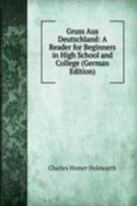 Gruss Aus Deutschland: A Reader for Beginners in High School and College (German Edition)