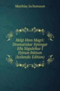 Helgi Hinn Magri: Dramatiskar Syningar EÃ°a Soguleikur I Fjorum Ãžattum (Icelandic Edition)