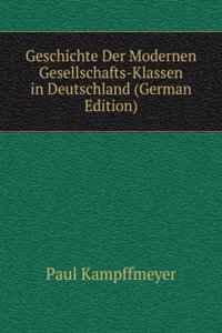 Geschichte Der Modernen Gesellschafts-Klassen in Deutschland (German Edition)