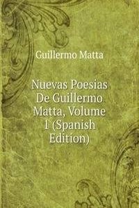 Nuevas Poesias De Guillermo Matta, Volume 1 (Spanish Edition)