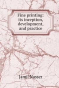 Fine printing: its inception, development, and practice