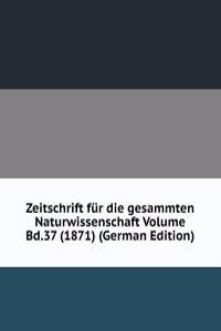 Zeitschrift fur die gesammten Naturwissenschaft Volume Bd.37 (1871) (German Edition)