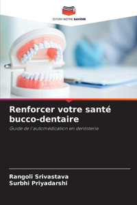 Renforcer votre santé bucco-dentaire