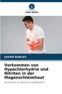 Vorkommen von Hypochlorhydrie und Nitriten in der Magenschleimhaut