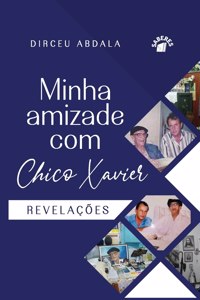 Minha Amizade Com Chico Xavier