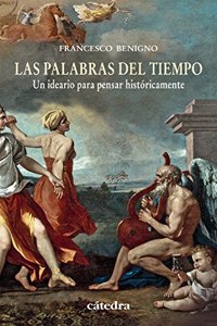 Las palabras del tiempo: Un ideario para pensar historicamente