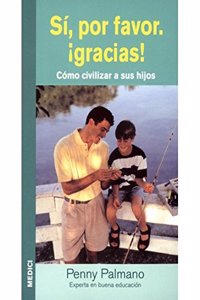 Si,Por Favor.Gracias!:Como Civilizar a Sus Hijos