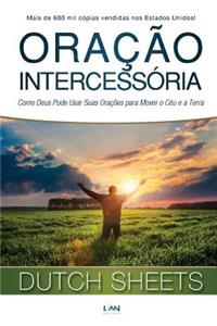 Oracao Intercessoria: Como Deus Pode Usar Suas Oracoes para Mover o Ceu e a Terra