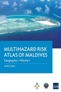 Multihazard Risk Atlas of Maldives - Volume I
