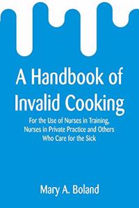A Handbook of Invalid Cooking