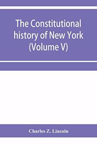 constitutional history of New York from the beginning of the colonial period to the year 1905