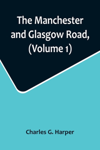 Manchester and Glasgow Road, (Volume 1); This Way to Gretna Green