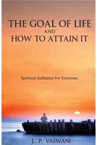 Goal of Life and How to Attain it - Spiritual Sadhanas For Everyone.