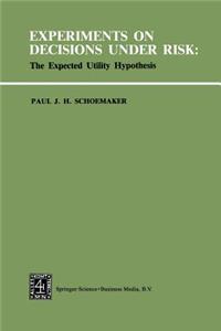 Experiments on Decisions Under Risk: The Expected Utility Hypothesis