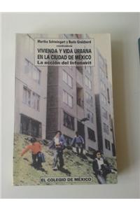 Vivienda y Vida Urbana En La Ciudad de Mexico: La Accion del Infonavit