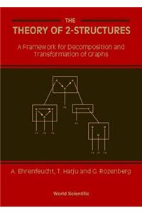 Theory of 2-Structures, The: A Framework for Decomposition and Transformation of Graphs