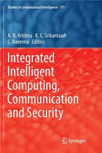 Integrated Intelligent Computing, Communication and Security