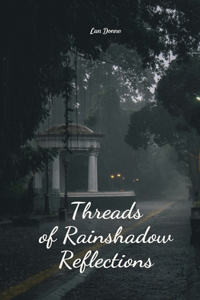 Threads of Rainshadow Reflections