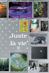 Juste la vie