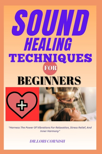 Sound Healing Techniques for Beginners