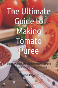 The Ultimate Guide to Making Tomato Puree