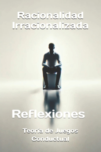 Racionalidad Irracionalizada