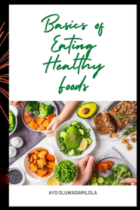 Basics of Eating Healthy Foods