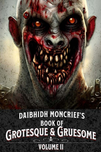 Daibhidh Moncrief's Book of Grotesque & Gruesome