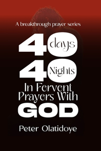 40 days, 40 nights in fervent prayer with God