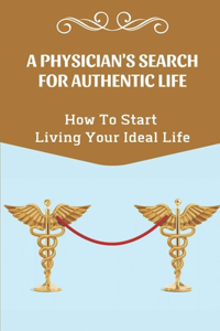 A Physician'S Search For Authentic Life