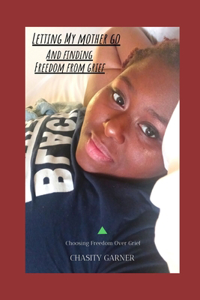 Letting My Mother Go & Finding Freedom From Grief