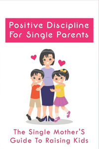 Positive Discipline For Single Parents