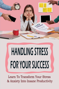 Handling Stress For Your Success