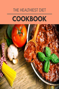 The Healthiest Diet Cookbook