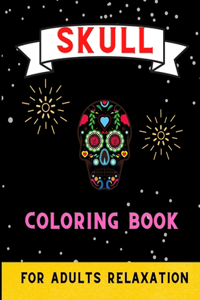 Skull coloring book for adults relaxation: A Fun Coloring Gift Book for skull Lovers & Adults Relaxation with Stress Relieving . Book for men & women, Boys & girls