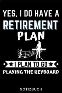 Yes, I Do Have a Retirement Plan I Plan to Go Playing the Keyboard Notizbuch